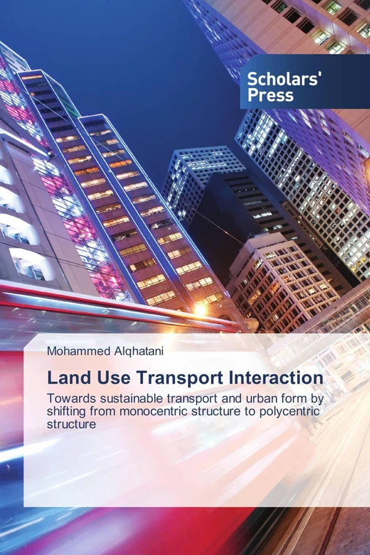 Land Use Transport Interaction: Towards sustainable transport and urban form by shifting from monocentric structure to polycentric structure