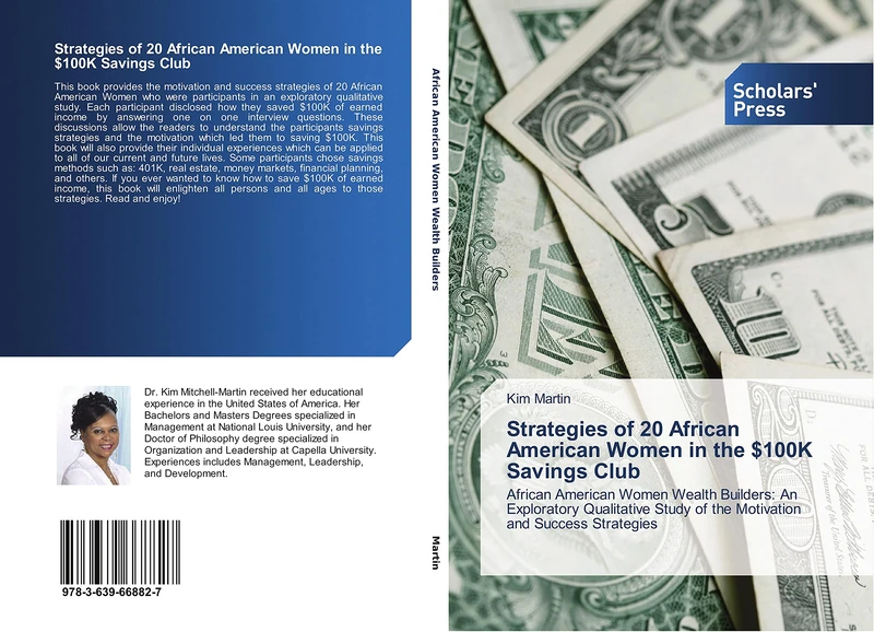 Strategies of 20 African American Women in the $100K Savings Club: African American Women Wealth Builders: An Exploratory Qualitative Study of the Motivation and Success Strategies