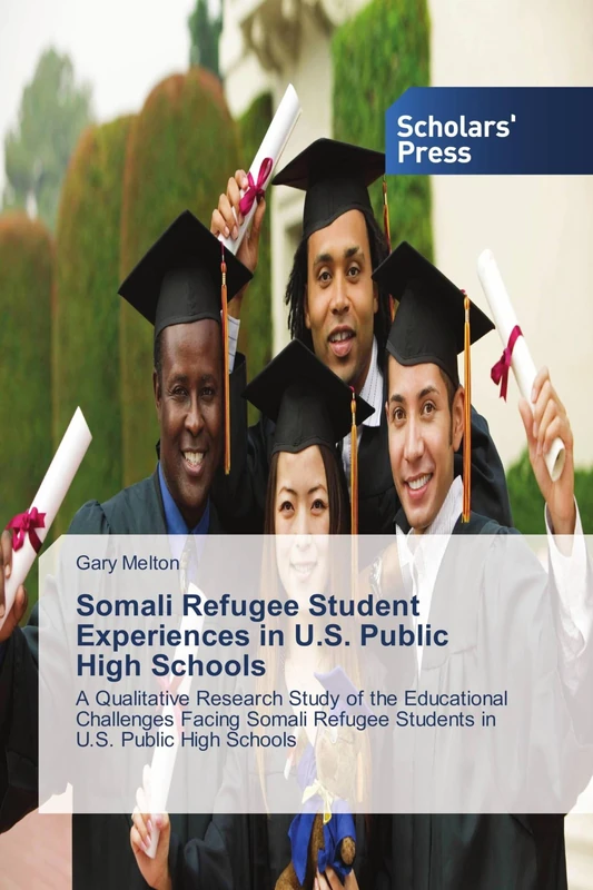 Somali Refugee Student Experiences in U.S. Public High Schools: A Qualitative Research Study of the Educational Challenges Facing Somali Refugee Students in U.S. Public High Schools
