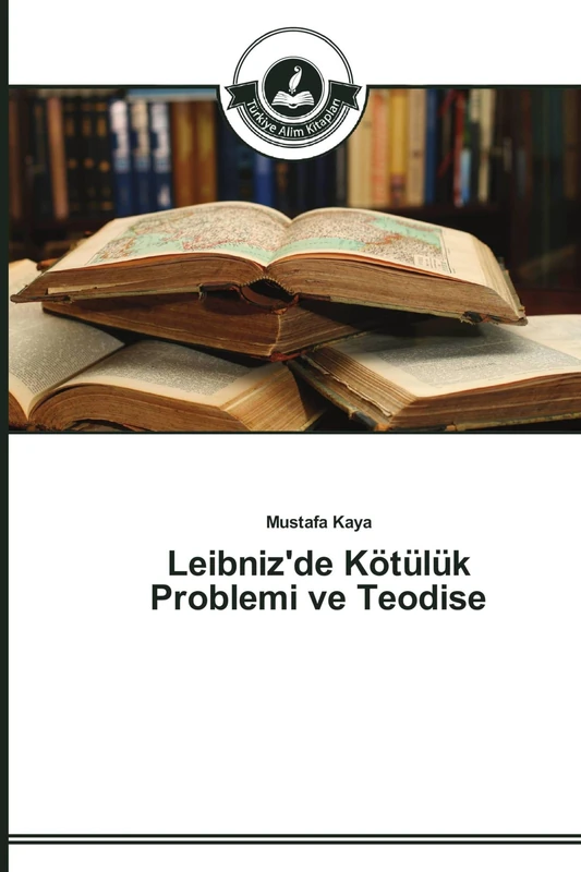 Leibniz'de Kötülük Problemi ve Teodise