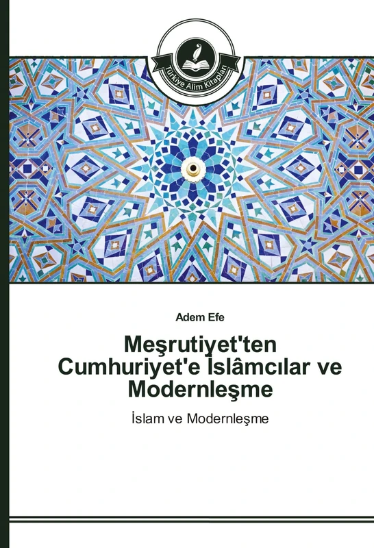 Meşrutiyet'ten Cumhuriyet'e İslâmcılar ve Modernleşme: İslam ve Modernleşme