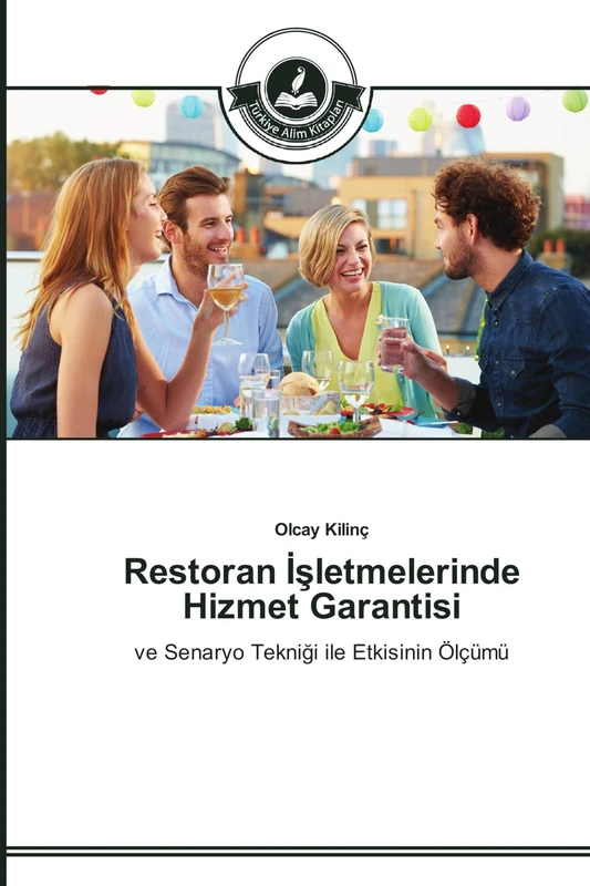 Restoran İşletmelerinde Hizmet Garantisi: ve Senaryo Tekni¿i ile Etkisinin Ölçümü