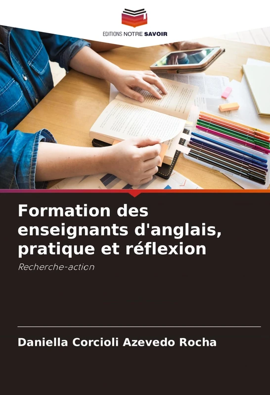 Formation des enseignants d'anglais, pratique et réflexion: Recherche-action