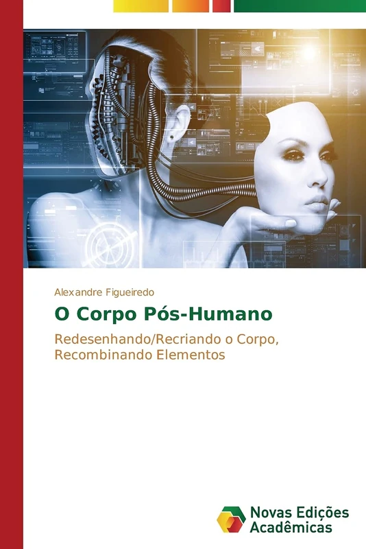 O Corpo Pós-Humano: Redesenhando/Recriando o Corpo, Recombinando Elementos