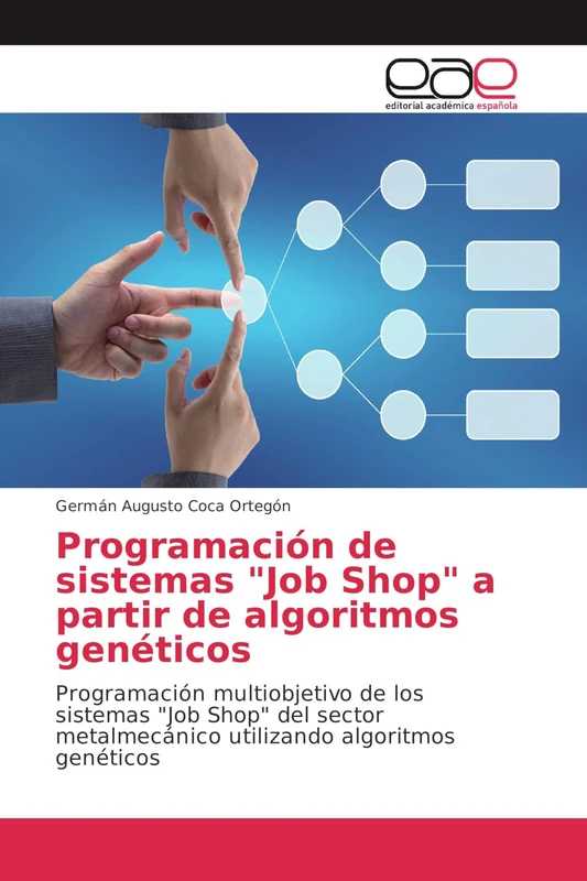 Programación de sistemas "Job Shop" a partir de algoritmos genéticos: Programación multiobjetivo de los sistemas "Job Shop" del sector metalmecánico utilizando algoritmos genéticos - Image 1