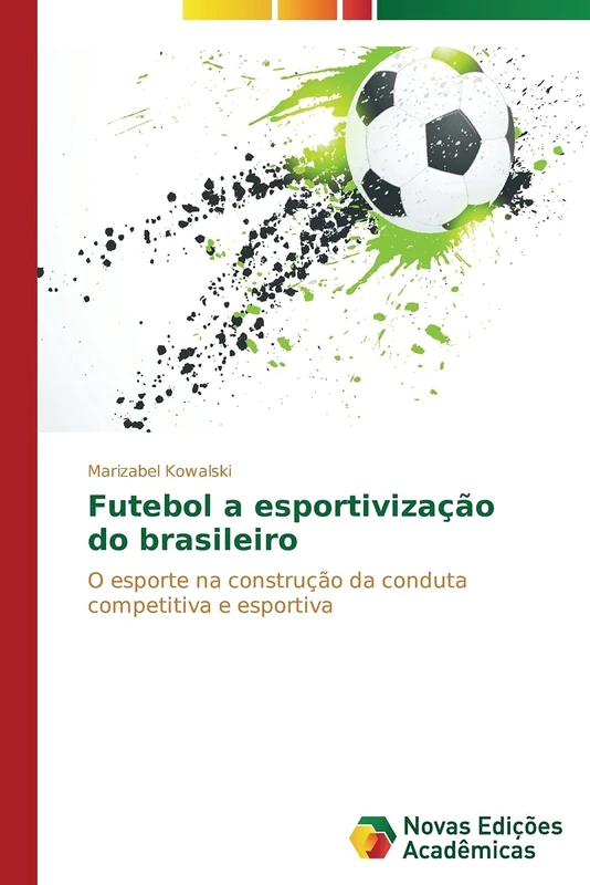 Futebol a esportivização do brasileiro: O esporte na construção da conduta competitiva e esportiva