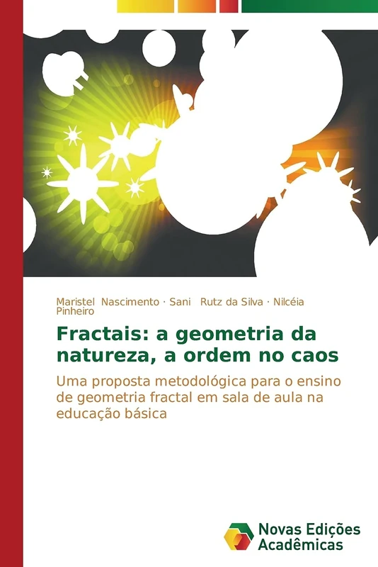 Fractais: a geometria da natureza, a ordem no caos: Uma proposta metodológica para o ensino de geometria fractal em sala de aula na educação básica