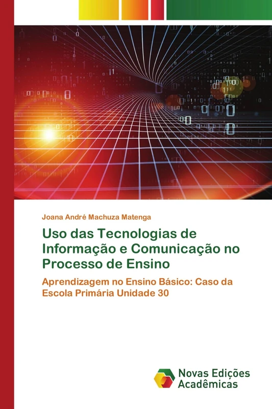 Uso das Tecnologias de Informação e Comunicação no Processo de Ensino: Aprendizagem no Ensino Básico: Caso da Escola Primária Unidade 30
