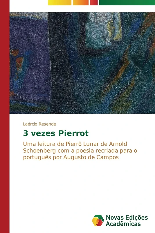 3 vezes Pierrot: Uma leitura de Pierrô Lunar de Arnold Schoenberg com a poesia recriada para o português por Augusto de Campos - Image 1