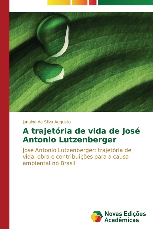 A trajetória de vida de José Antonio Lutzenberger: José Antonio Lutzenberger: trajetória de vida, obra e contribuições para a causa ambiental no Brasil