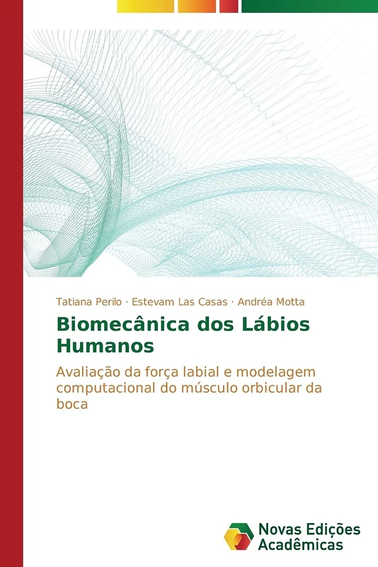 Biomecânica dos Lábios Humanos: Avaliação da força labial e modelagem computacional do músculo orbicular da boca