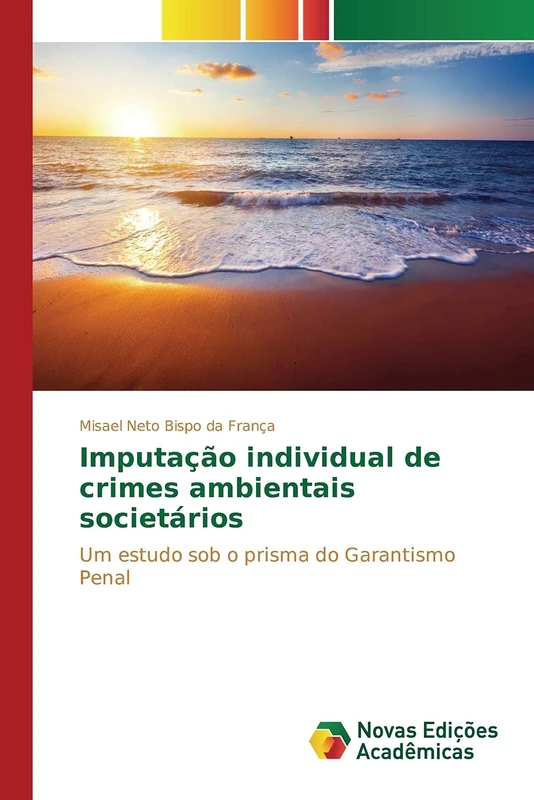 Imputação individual de crimes ambientais societários: Um estudo sob o prisma do Garantismo Penal