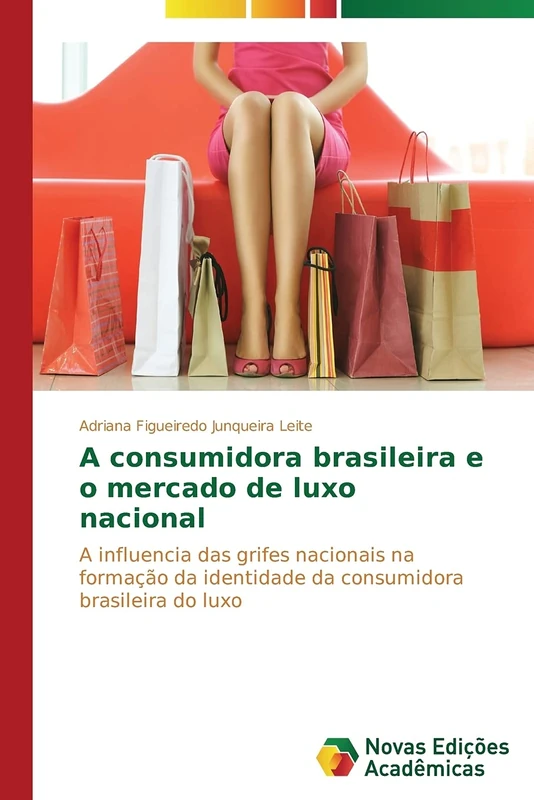 A consumidora brasileira e o mercado de luxo nacional: A influencia das grifes nacionais na formação da identidade da consumidora brasileira do luxo