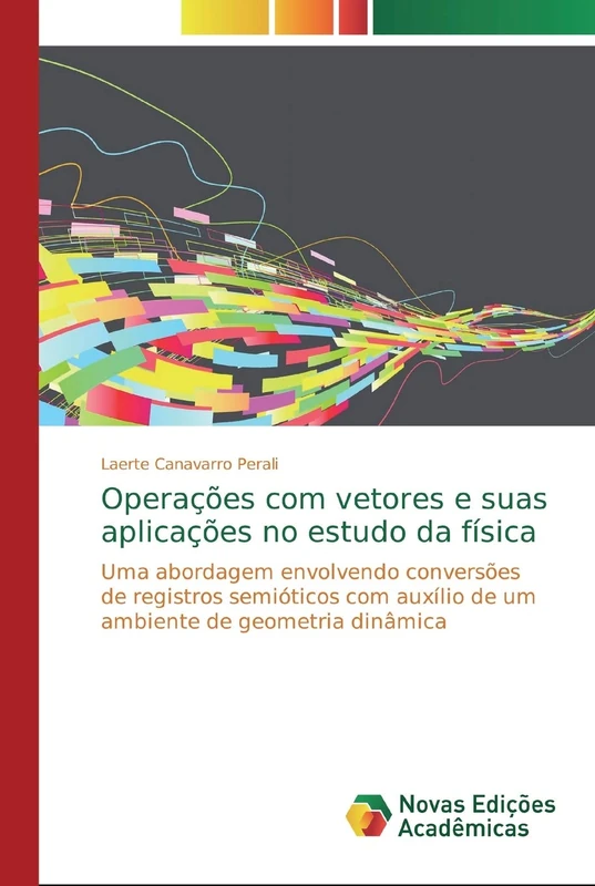 Operações com vetores e suas aplicações no estudo da física: Uma abordagem envolvendo conversões de registros semióticos com auxílio de um ambiente de geometria dinâmica