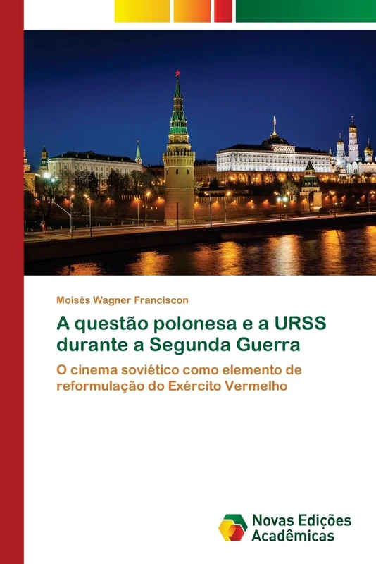 A questão polonesa e a URSS durante a Segunda Guerra: O cinema soviético como elemento de reformulação do Exército Vermelho