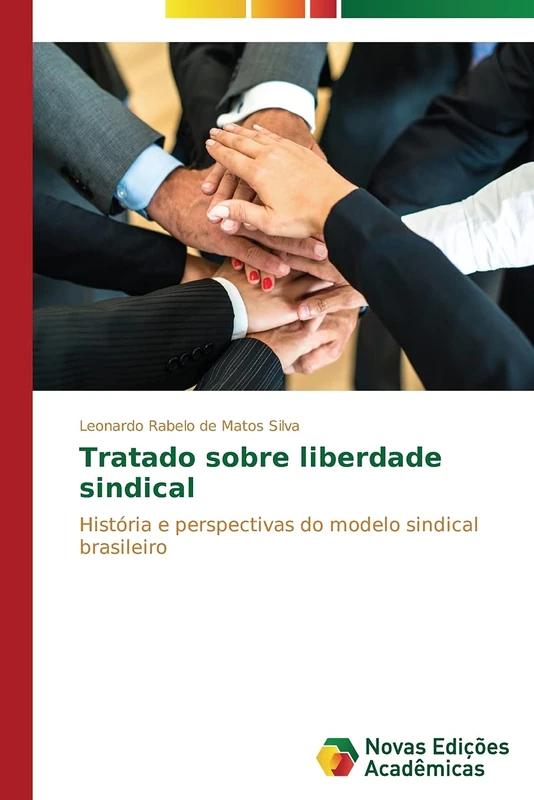 Tratado sobre liberdade sindical: História e perspectivas do modelo sindical brasileiro