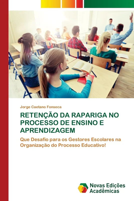 RETENÇÃO DA RAPARIGA NO PROCESSO DE ENSINO E APRENDIZAGEM: Que Desafio para os Gestores Escolares na Organização do Processo Educativo!
