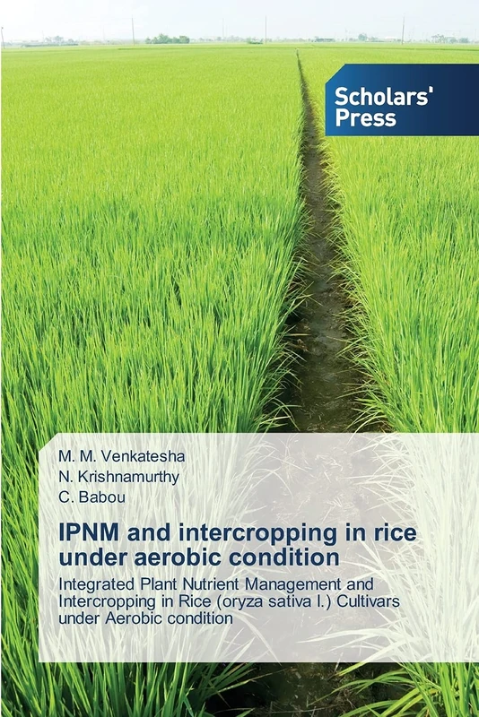 IPNM and intercropping in rice under aerobic condition: Integrated Plant Nutrient Management and Intercropping in Rice (oryza sativa l.) Cultivars under Aerobic condition