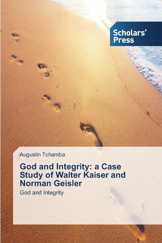God and Integrity: a Case Study of Walter Kaiser and Norman Geisler: God and Integrity