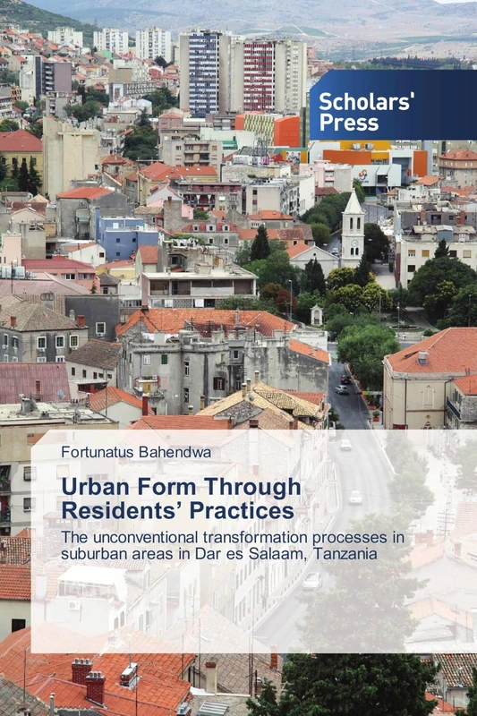 Urban Form Through Residents’ Practices: The unconventional transformation processes in suburban areas in Dar es Salaam, Tanzania