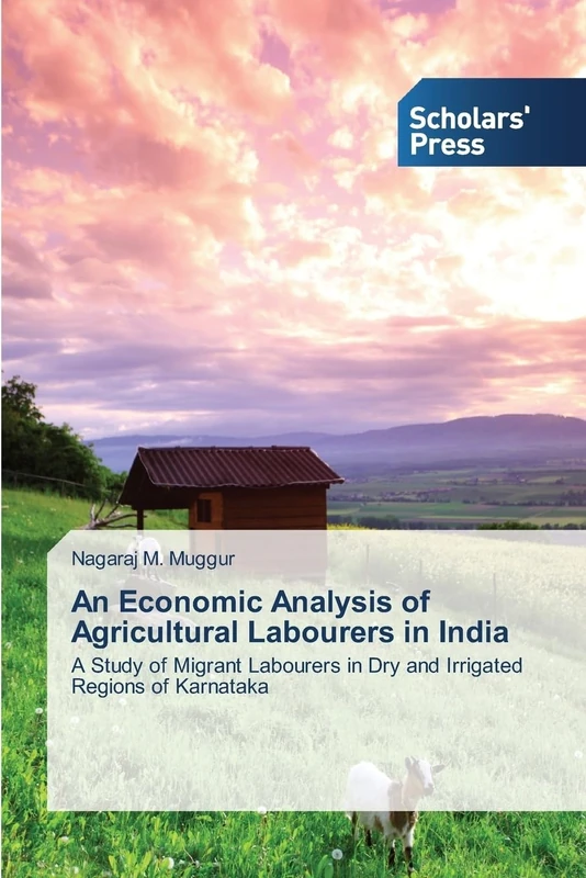 An Economic Analysis of Agricultural Labourers in India: A Study of Migrant Labourers in Dry and Irrigated Regions of Karnataka