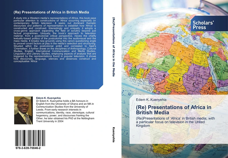 (Re) Presentations of Africa in British Media: (Re)Presentations of ‘Africa’ in British media; with a particular focus on television in the United Kingdom