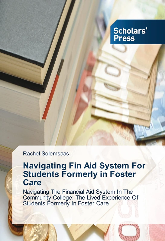 Navigating Fin Aid System For Students Formerly in Foster Care: Navigating The Financial Aid System In The Community College: The Lived Experience Of Students Formerly In Foster Care