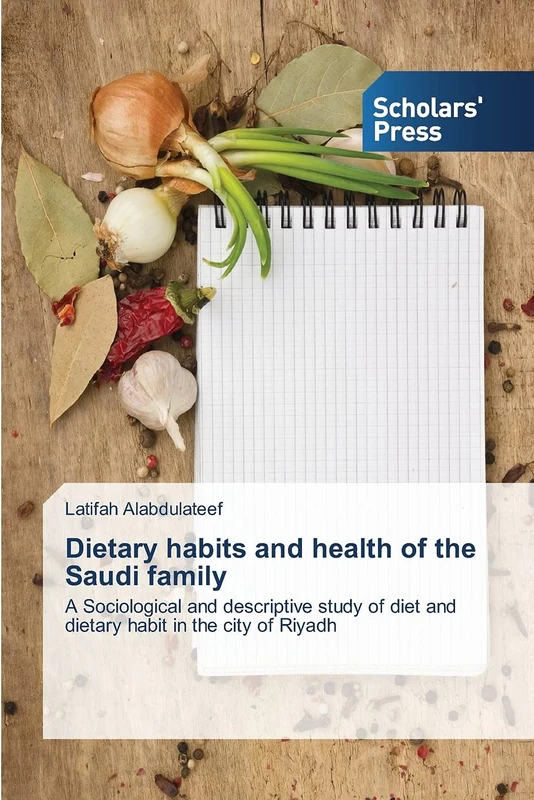 Dietary habits and health of the Saudi family: A Sociological and descriptive study of diet and dietary habit in the city of Riyadh