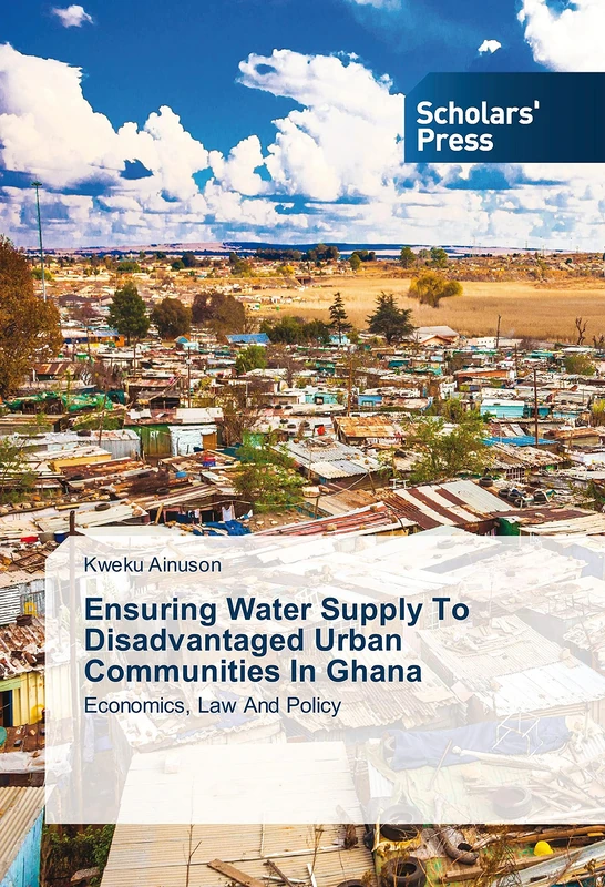 Ensuring Water Supply To Disadvantaged Urban Communities In Ghana: Economics, Law And Policy