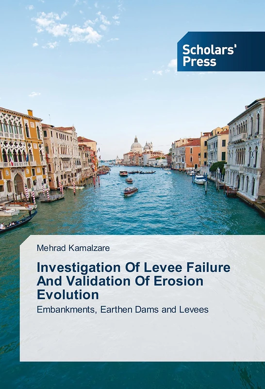 Investigation Of Levee Failure And Validation Of Erosion Evolution: Embankments, Earthen Dams and Levees