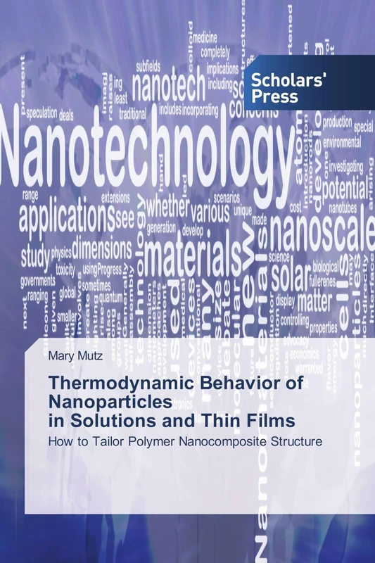 Thermodynamic Behavior of Nanoparticles in Solutions and Thin Films: How to Tailor Polymer Nanocomposite Structure
