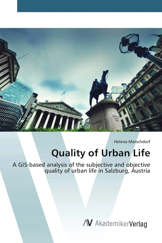 Quality of Urban Life: A GIS-based analysis of the subjective and objective quality of urban life in Salzburg, Austria
