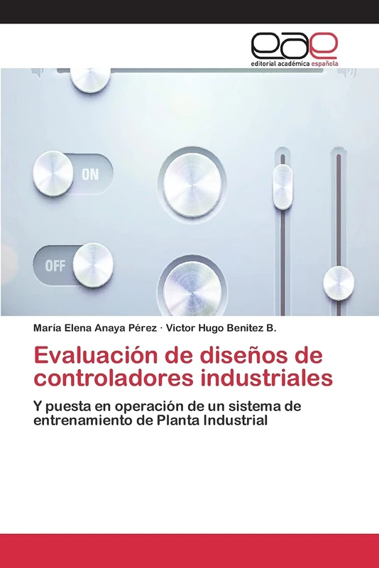 Evaluación de diseños de controladores industriales: Y puesta en operación de un sistema de entrenamiento de Planta Industrial