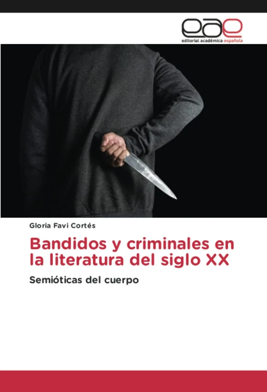 Bandidos y criminales en la literatura del siglo XX: Semióticas del cuerpo - Image 1