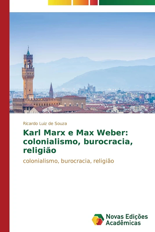Karl Marx e Max Weber: colonialismo, burocracia, religião: colonialismo, burocracia, religião