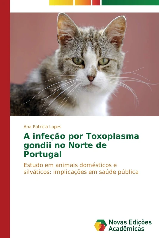 A infeção por Toxoplasma gondii no Norte de Portugal: Estudo em animais domésticos e silváticos: implicações em saúde pública