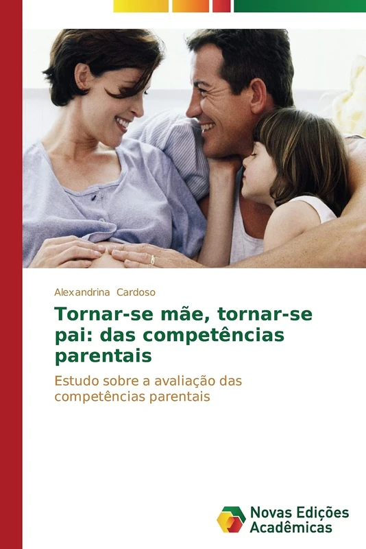Tornar-se mãe, tornar-se pai: das competências parentais: Estudo sobre a avaliação das competências parentais