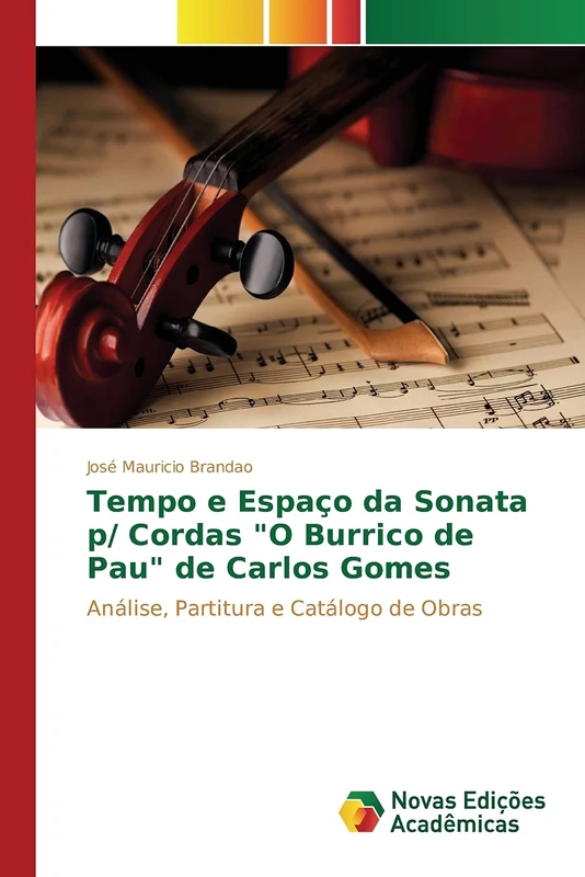 Tempo e Espaço da Sonata p/ Cordas "O Burrico de Pau" de Carlos Gomes: Análise, Partitura e Catálogo de Obras