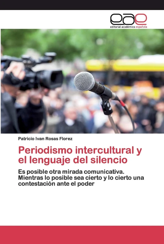 Periodismo intercultural y el lenguaje del silencio: Es posible otra mirada comunicativa. Mientras lo posible sea cierto y lo cierto una contestación ante el poder