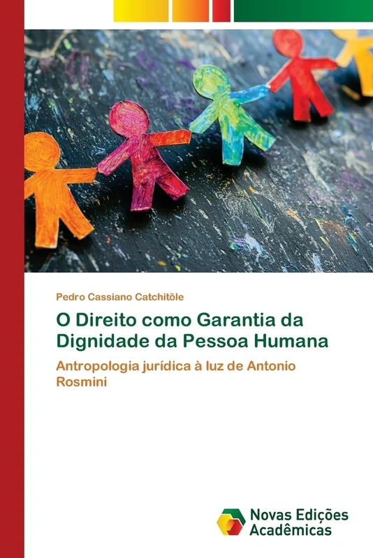 O Direito como Garantia da Dignidade da Pessoa Humana: Antropologia jurídica à luz de Antonio Rosmini