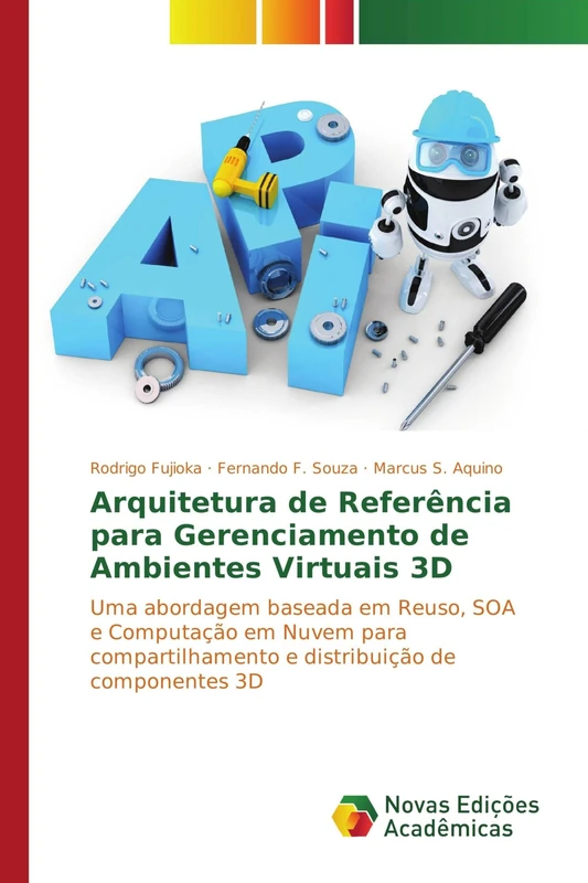 Arquitetura de Referência para Gerenciamento de Ambientes Virtuais 3D: Uma abordagem baseada em Reuso, SOA e Computação em Nuvem para compartilhamento e distribuição de componentes 3D