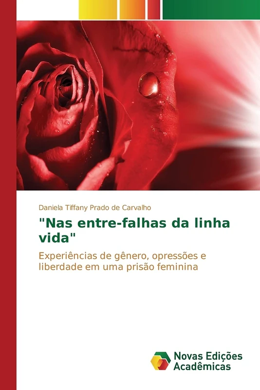 "Nas entre-falhas da linha vida": Experiências de gênero, opressões e liberdade em uma prisão feminina