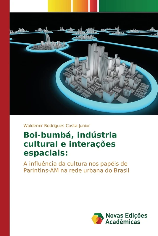 Boi-bumbá, indústria cultural e interações espaciais:: A influência da cultura nos papéis de Parintins-AM na rede urbana do Brasil