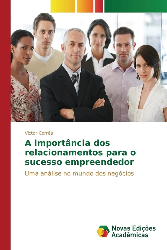 A importância dos relacionamentos para o sucesso empreendedor: Uma análise no mundo dos negócios