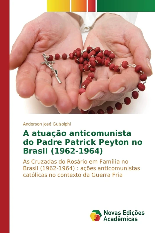 A atuação anticomunista do Padre Patrick Peyton no Brasil (1962-1964): As Cruzadas do Rosário em Família no Brasil (1962-1964) : ações anticomunistas católicas no contexto da Guerra Fria - Image 1