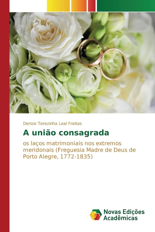 A união consagrada: Os laços matrimoniais nos extremos meridonais (Freguesia Madre de Deus de Porto Alegre, 1772-1835) - Image 1