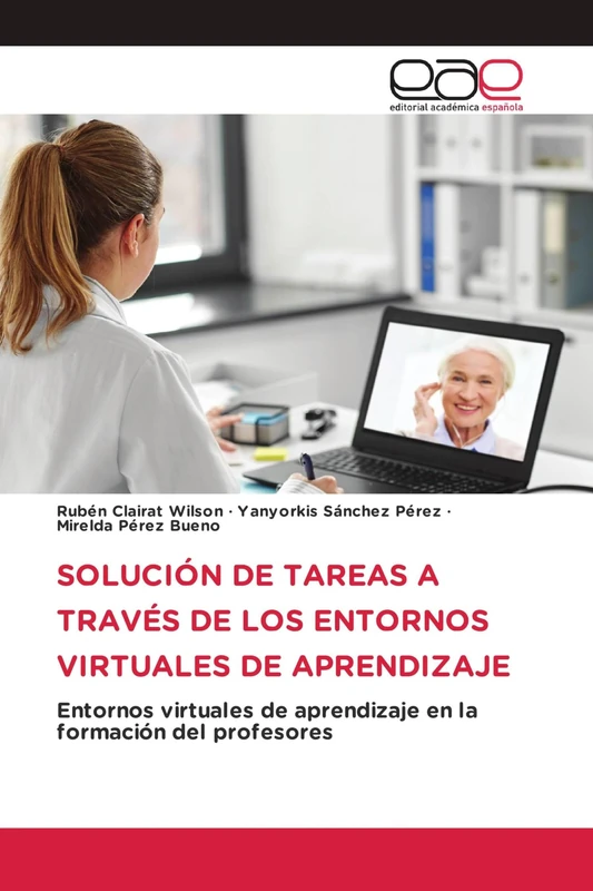 SOLUCIÓN DE TAREAS A TRAVÉS DE LOS ENTORNOS VIRTUALES DE APRENDIZAJE: Entornos virtuales de aprendizaje en la formación del profesores