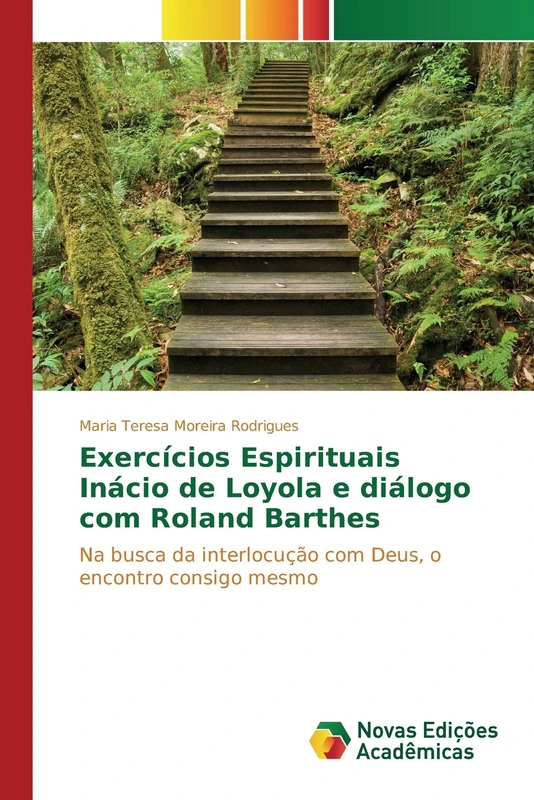 Exercícios Espirituais Inácio de Loyola e diálogo com Roland Barthes: Na busca da interlocução com Deus, o encontro consigo mesmo
