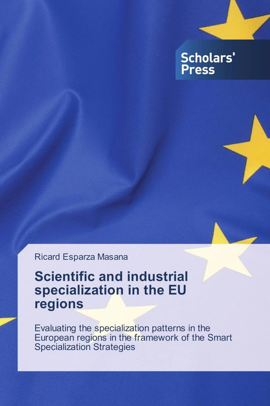 Scientific and industrial specialization in the EU regions: Evaluating the specialization patterns in the European regions in the framework of the Smart Specialization Strategies