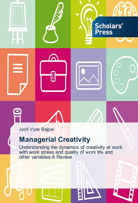 Managerial Creativity: Understanding the dynamics of creativity at work with work stress and quality of work life and other variables:A Review
